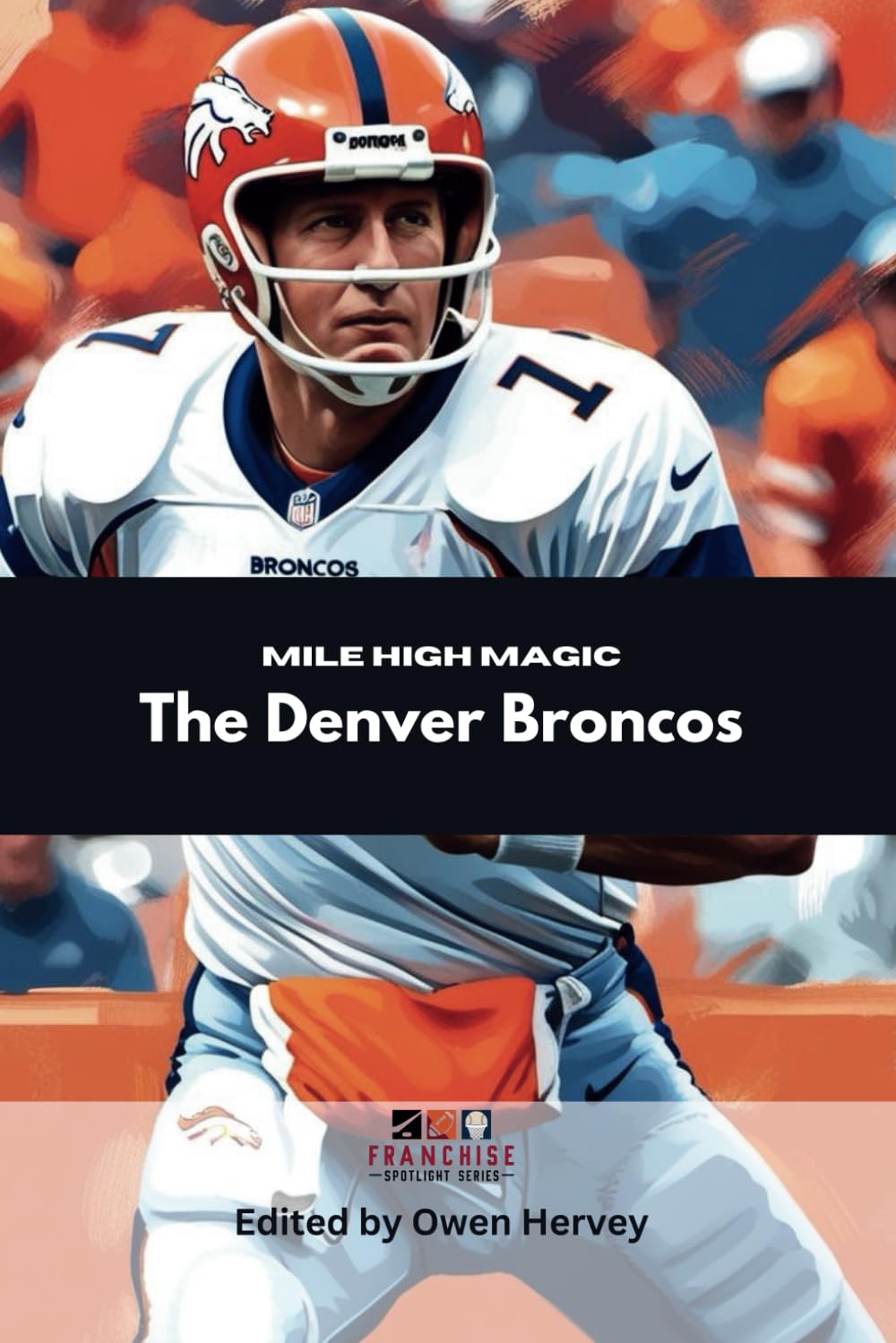 Mile High Magic: The Denver Broncos (Franchise Spotlight Series: NFL)