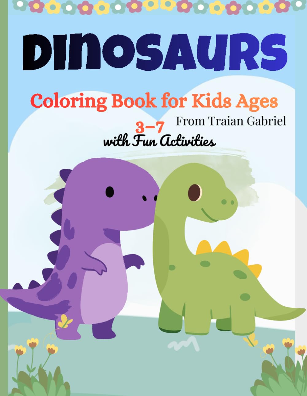 Dinosaurs: Coloring Book for Kids Ages 3–7 with Fun Activities: Fun Activities and Easy Coloring Pages for Kids Ages 3–7