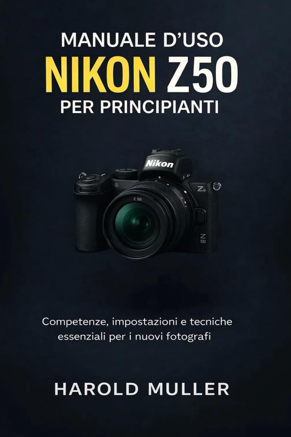 MANUALE D'USO NIKON Z50 PER PRINCIPIANTI: Competenze, impostazioni e tecniche essenziali per i nuovi fotograf