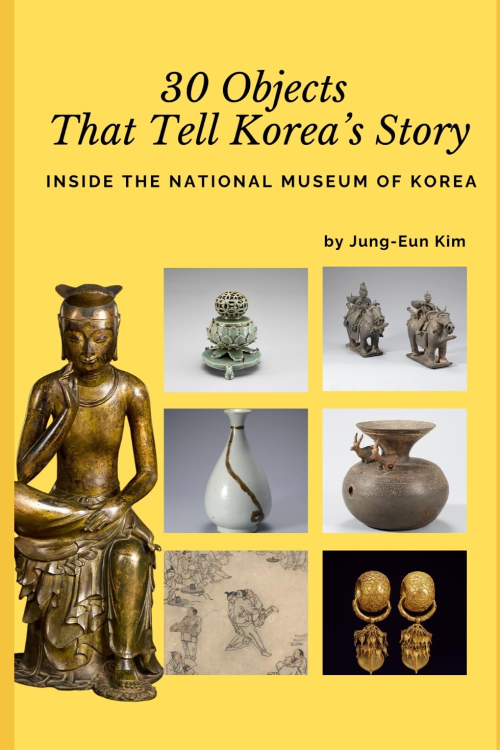 30 Objects That Tell Korea’s Story: Inside the National Museum of Korea (The Seoul Cultural Series)