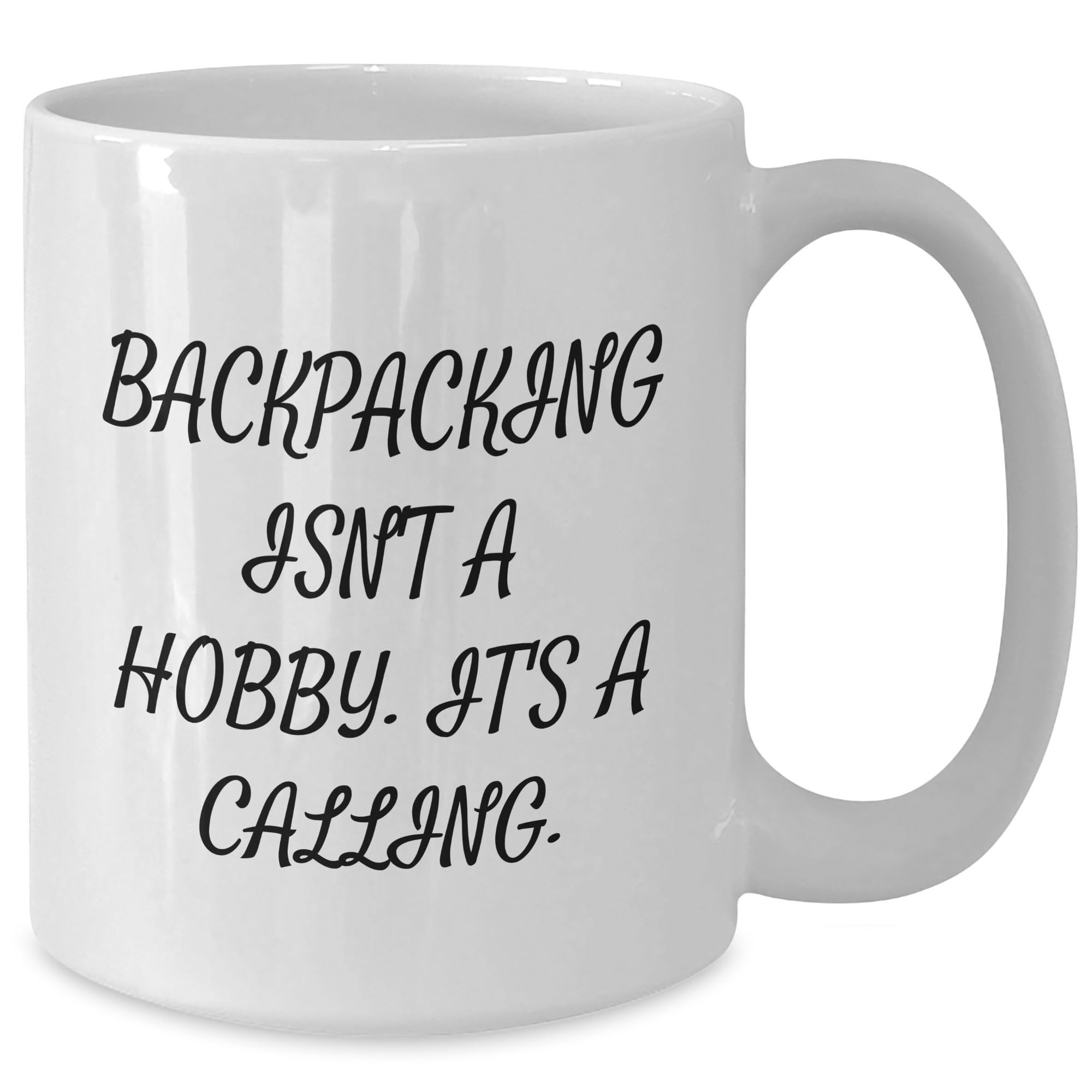 Backpacking Enthusiasts Unite with This Funny Quote White Coffee Mug, Ideal Gifts for Christmas, Make It A Calling With 11oz or 15oz Capacity