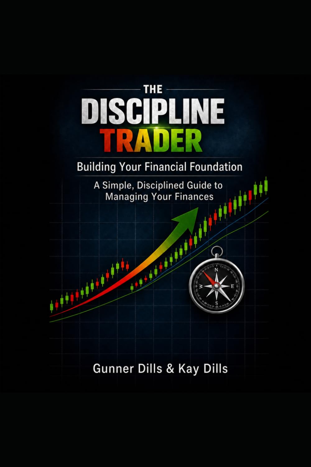 THE DISCIPLINE TRADER: BUILDING YOUR FINANCIAL FOUNDATION