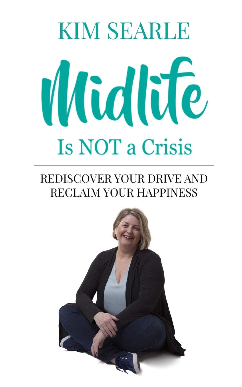 Midlife is NOT a Crisis: Rediscover Your Drive and Reclaim Your Happiness