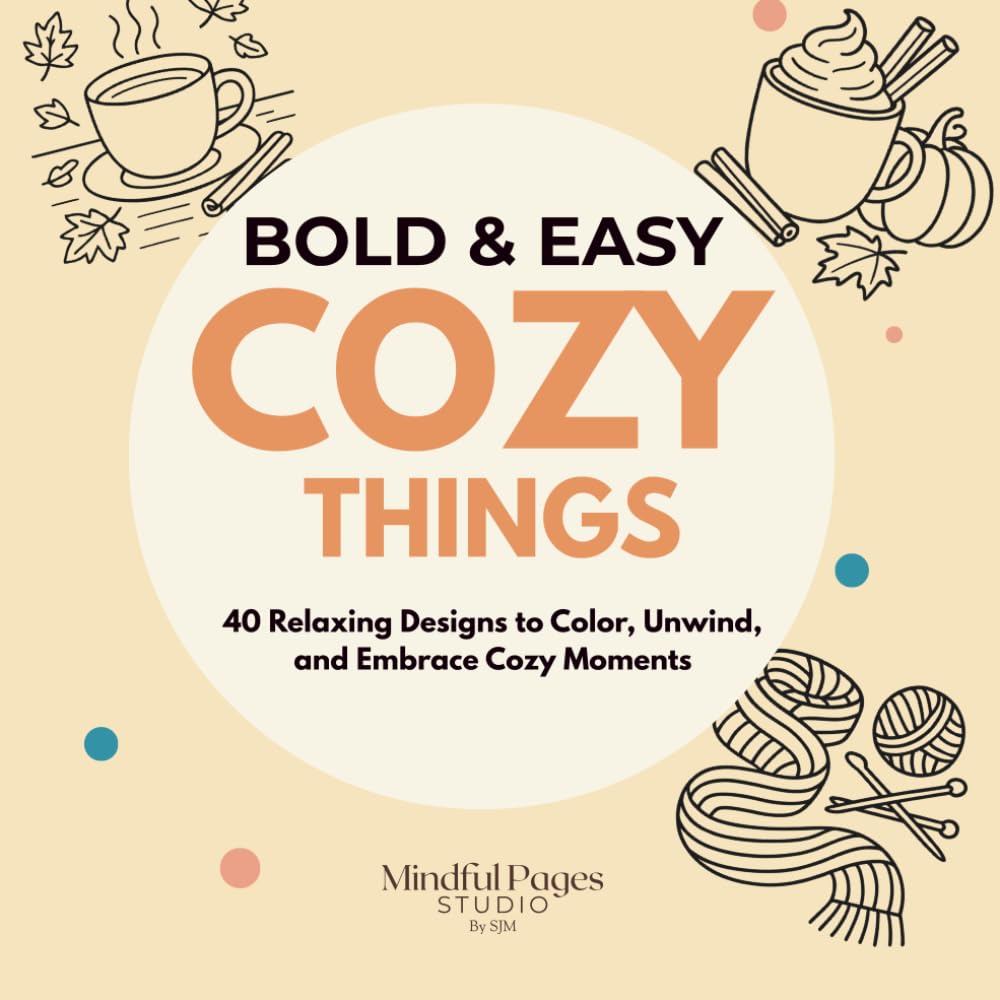 Bold & Easy Cozy Things: 40 Relaxing Designs to Color, Unwind, and Embrace Cozy Moments