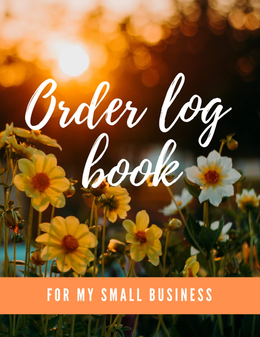 Order log book - For my small business: Sales order log book to keep track of customer orders