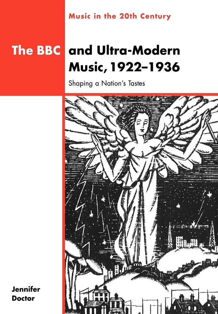 The BBC & Ultra-Modern Music: Shaping a Nation's Tastes: 10 (Music in the Twentieth Century, Series Number 10)
