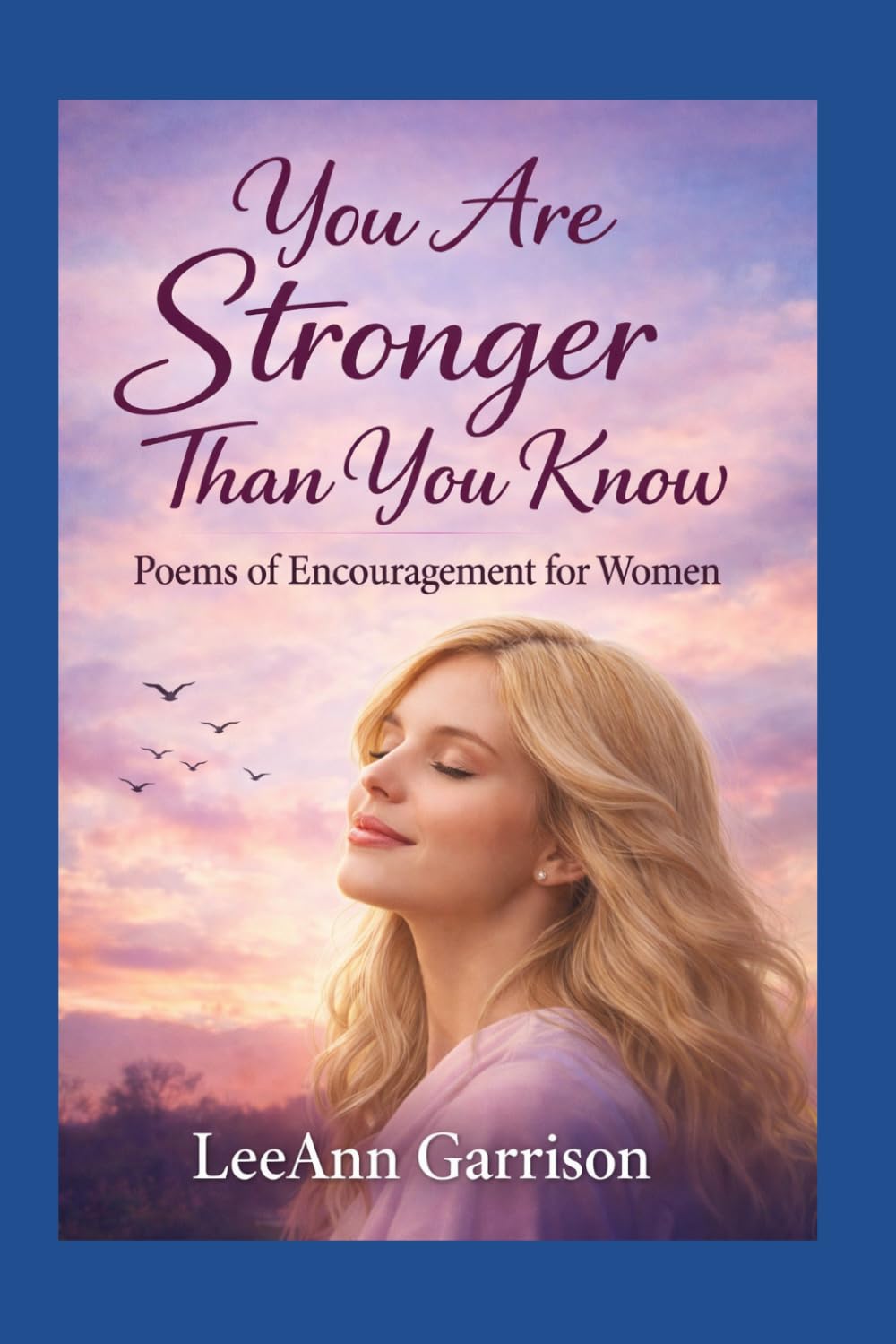 YOU ARE STRONGER THAN YOU KNOW: POEMS: OF ENCOURAGEMENY FOR WOMEN [ 6X9 BOOK ]
