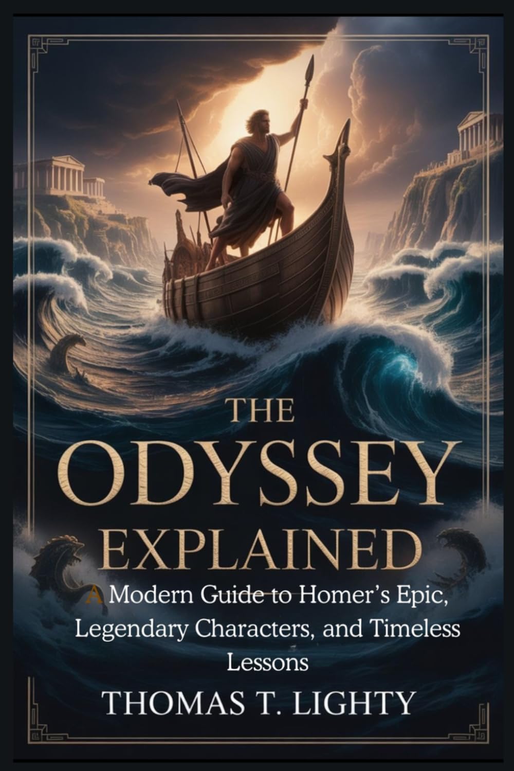 THE ODYSSEY EXPLAINED: A Modern Guide to Homer’s Epic, Legendary Characters, and Timeless Lessons