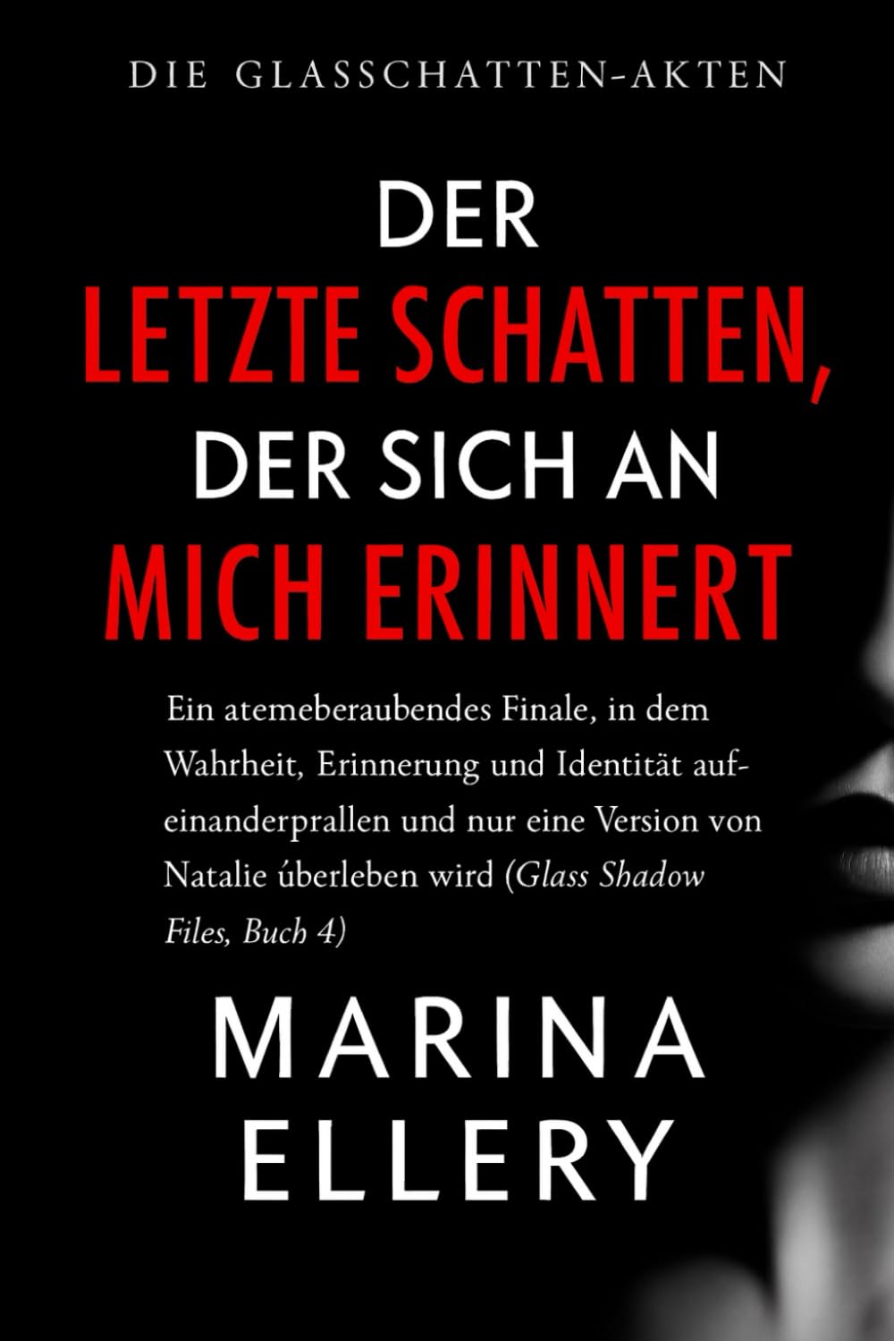 DER LETZTE SCHATTEN, DER SICH AN MICH ERINNERT: Ein atemberaubendes Finale, in dem Wahrheit, Erinnerung und Identität aufeinanderprallen und nur eine ... wird ( Buch 4) (DIE GLASSCHATTEN-AKTEN)