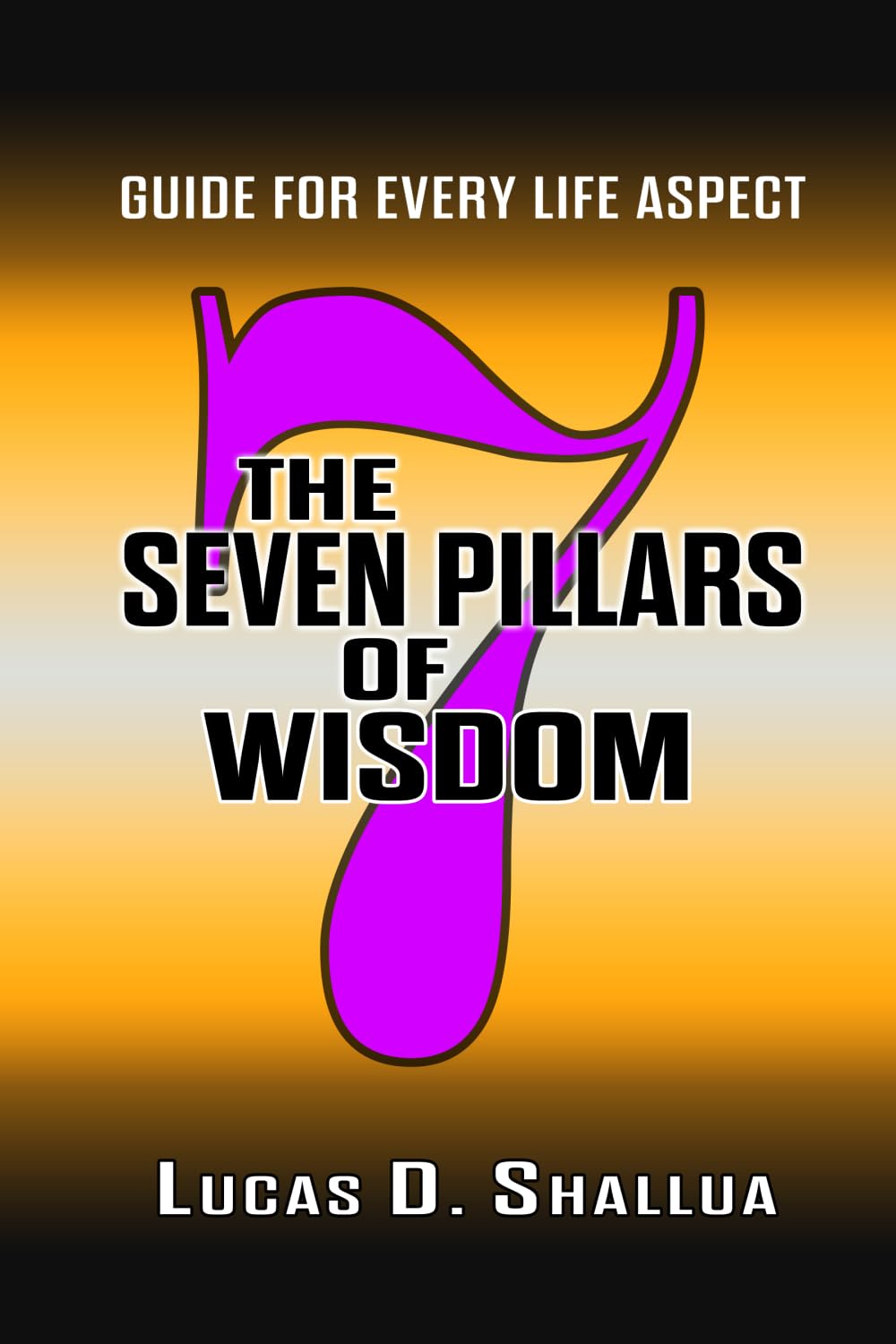 The Seven Pillars of Wisdom: Guiding Principles for Every Life Aspect