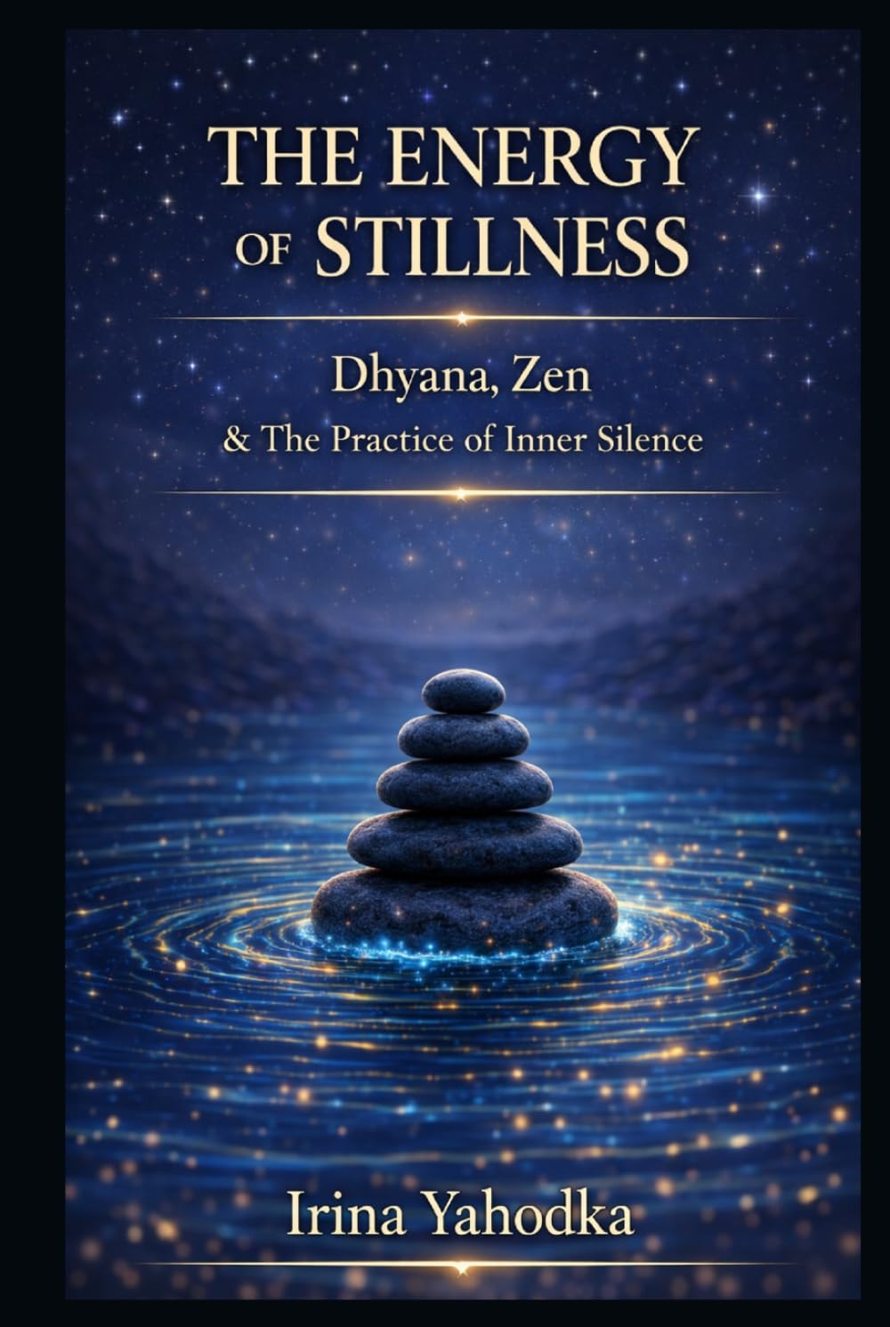 The Energy of Stillness: Dhyana, Zen & The Practice of Inner Silence (Energy Mastery Series)