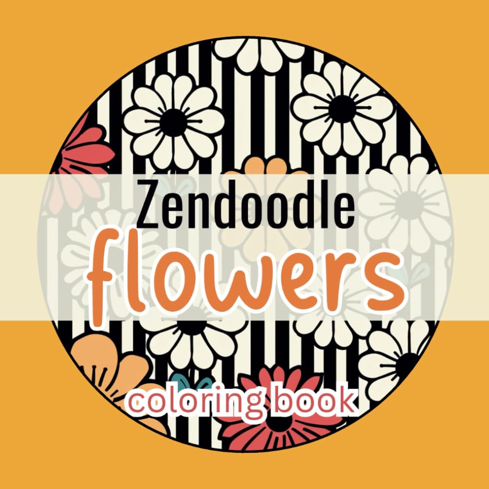 Zendoodle Flowers Coloring Book: 50 Circle Blossoms Designs with Bold and Simple Patterns for Adults and Teens