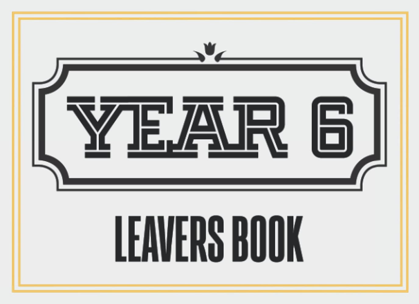 Year 6 Leavers Book: School Leavers Book To Cherish & Record Memories For End Of School