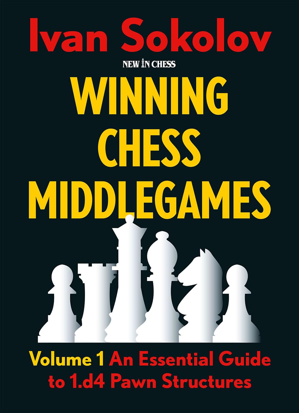 Winning Chess Middlegames - Volume 1 (Revised): An Essential Guide to 1.d4 Pawn Structures