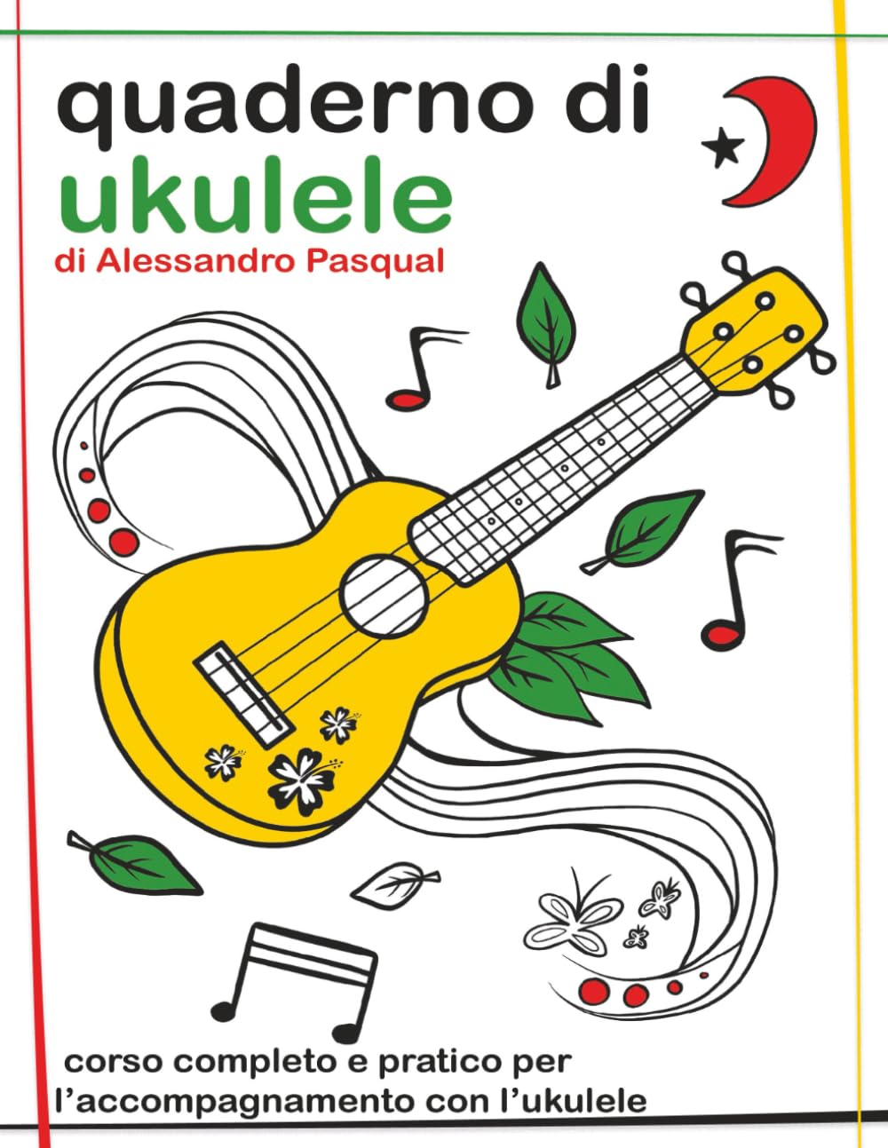 Quaderno di Ukulele: corso completo e pratico per l’accompagnamento con l’ukulele