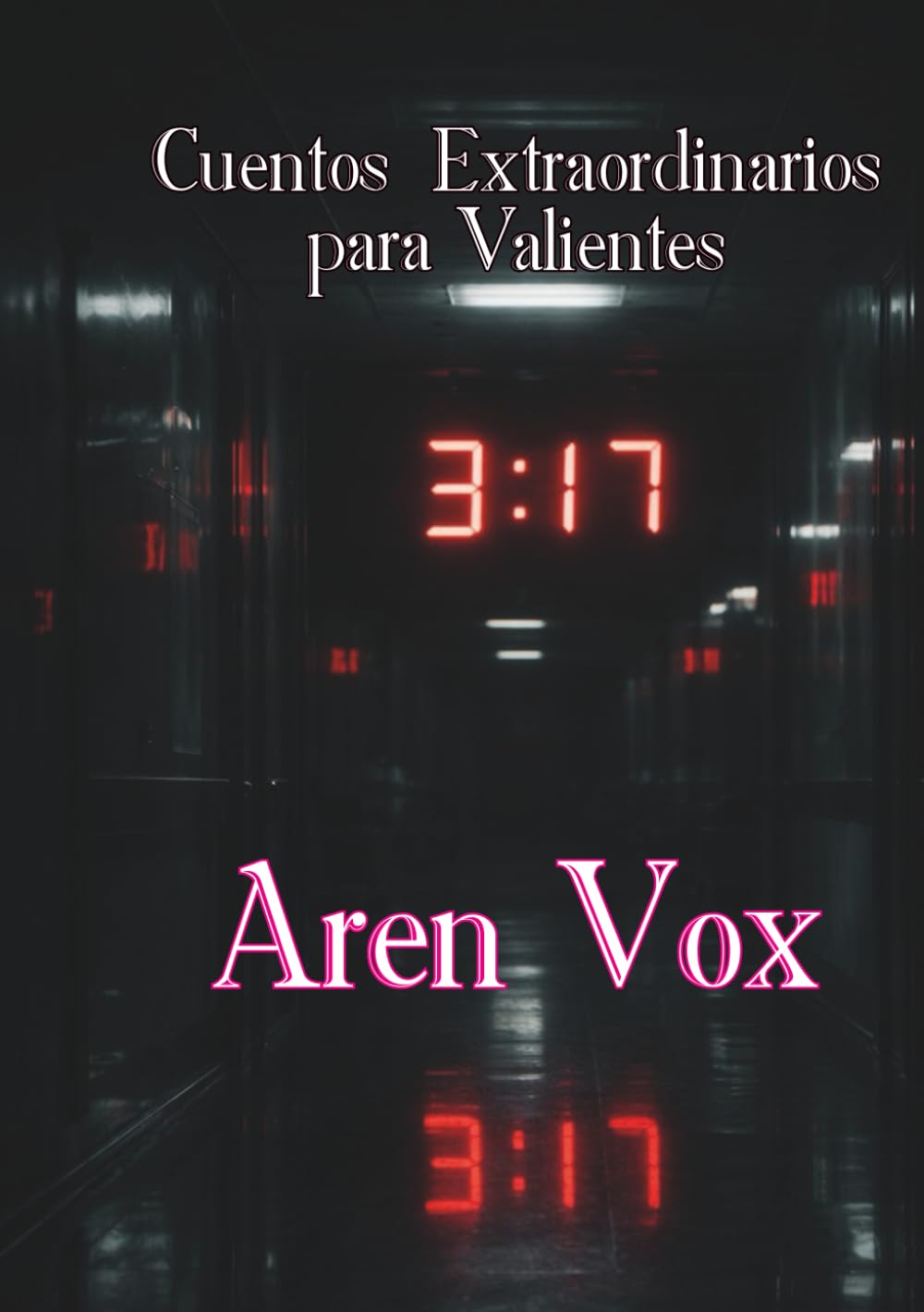 3:17: Cuentos extraordinarios para valientes (Cuentos Escalofriantes para Valientes)