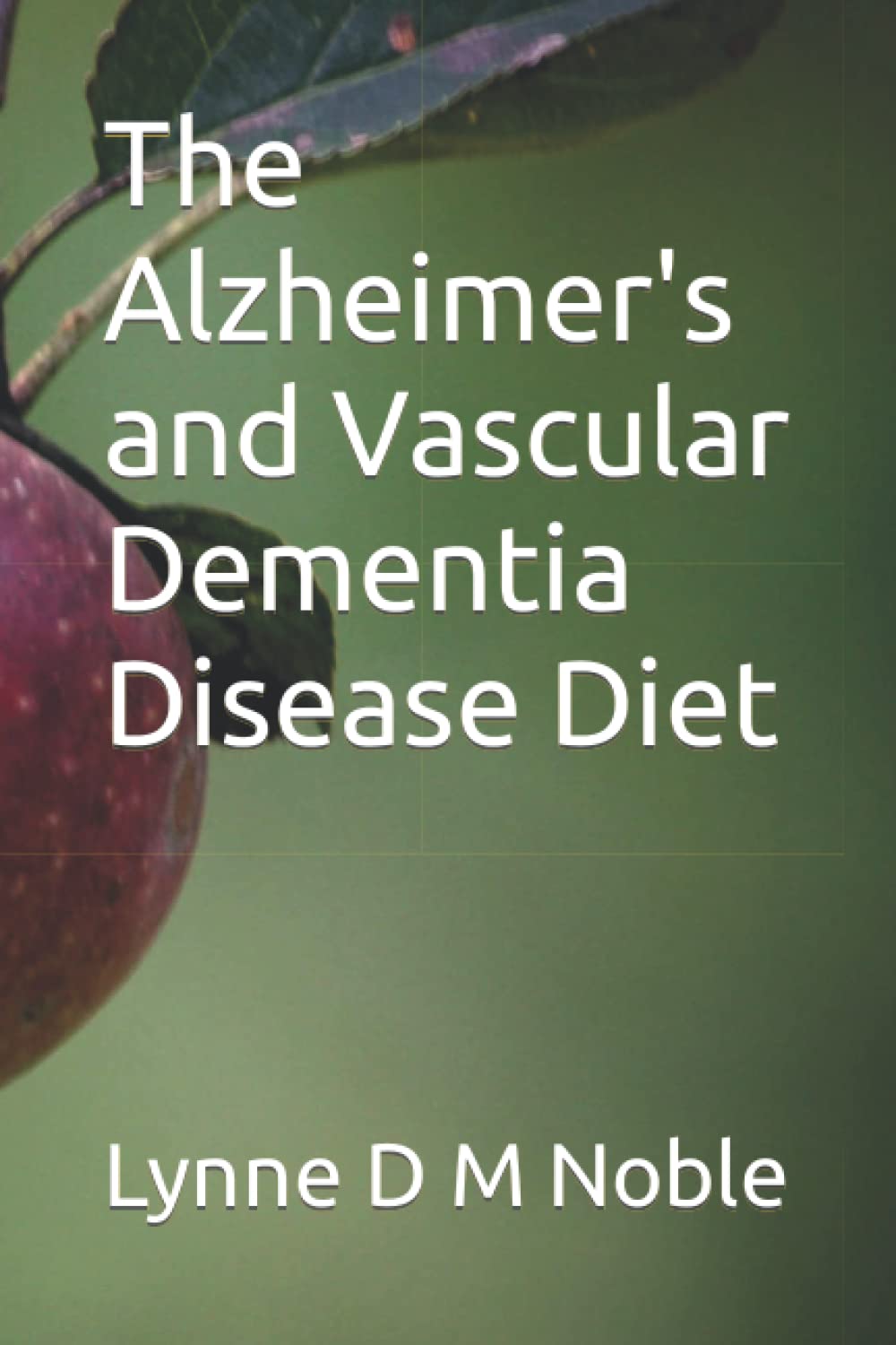 The Alzheimer's and Vascular Dementia Disease Diet