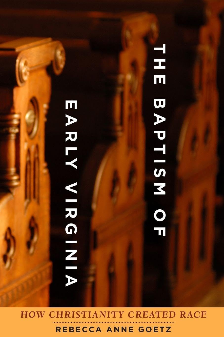 The Baptism of Early Virginia: How Christianity Created Race (Early America: History, Context, Culture)