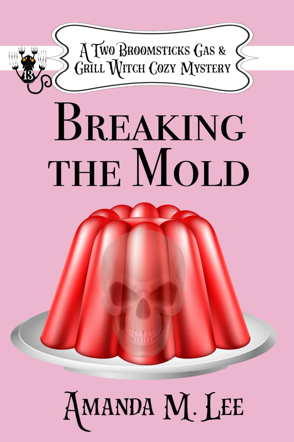 Breaking the Mold: 13 (A Two Broomsticks Gas & Grill Witch Cozy Mystery)