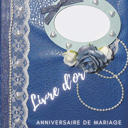 Livre d'or Anniversaire de mariage: Carnet à remplir par vos proches (famille amis) Gardez le souvenir des messages d'amour de vos invités Joli ... ami(e)s Frère Soeur Intérieur papier crème