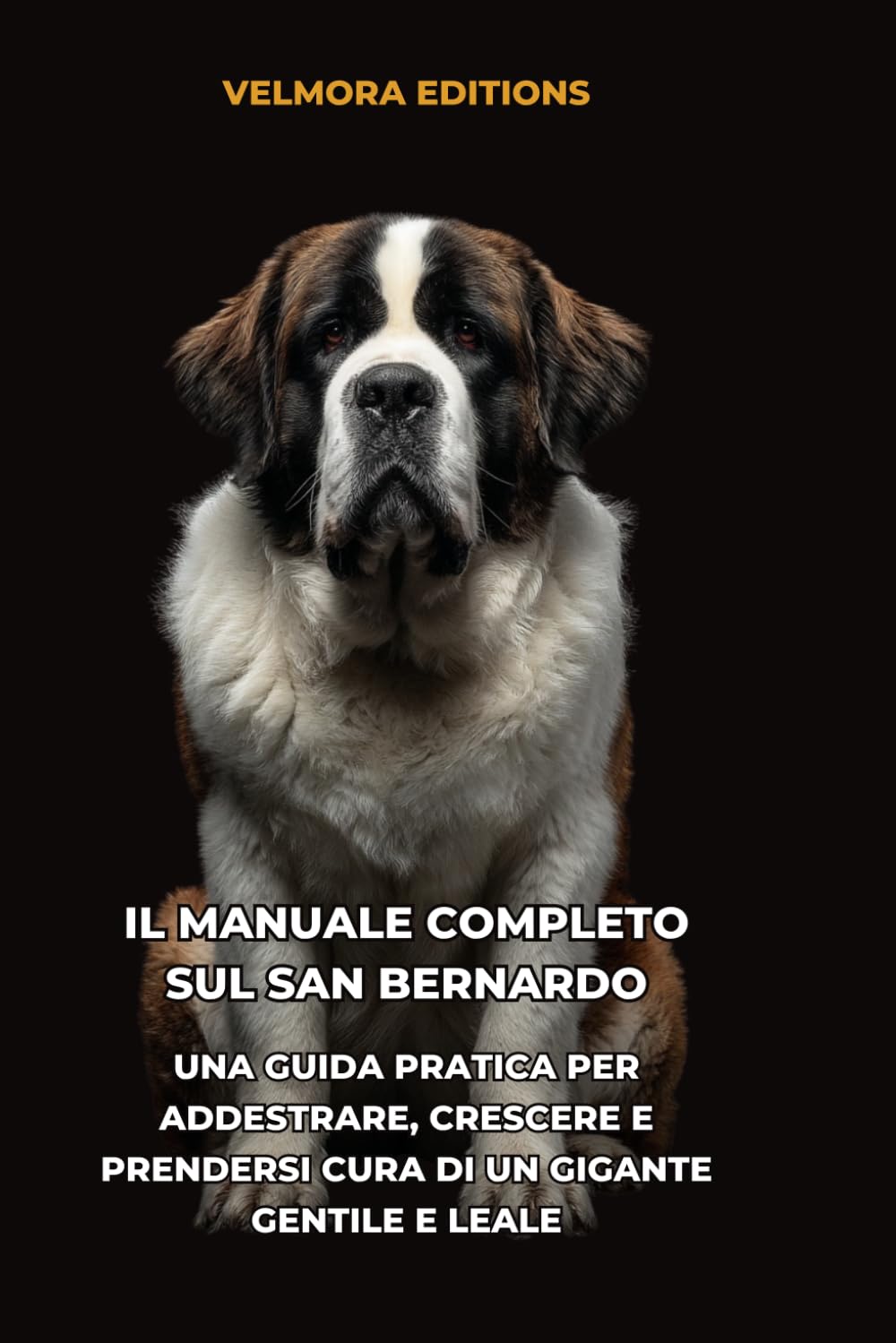 Il Manuale Completo sul San Bernardo: Una Guida Pratica per Addestrare, Crescere e Prendersi Cura di un Gigante Gentile e Leale