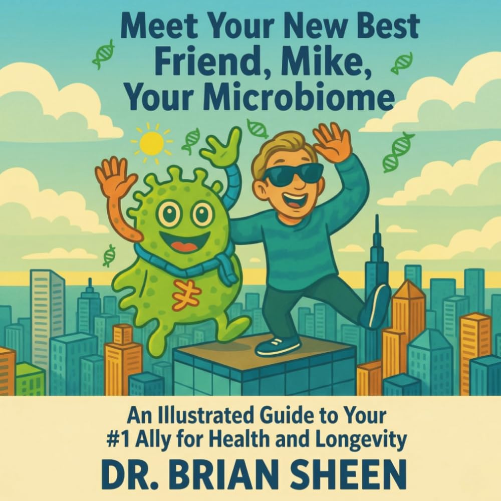 Meet Your New Best Friend, Mike, Your Microbiome: An Illustrated Guide to Your #1 Ally for Health and Longevity