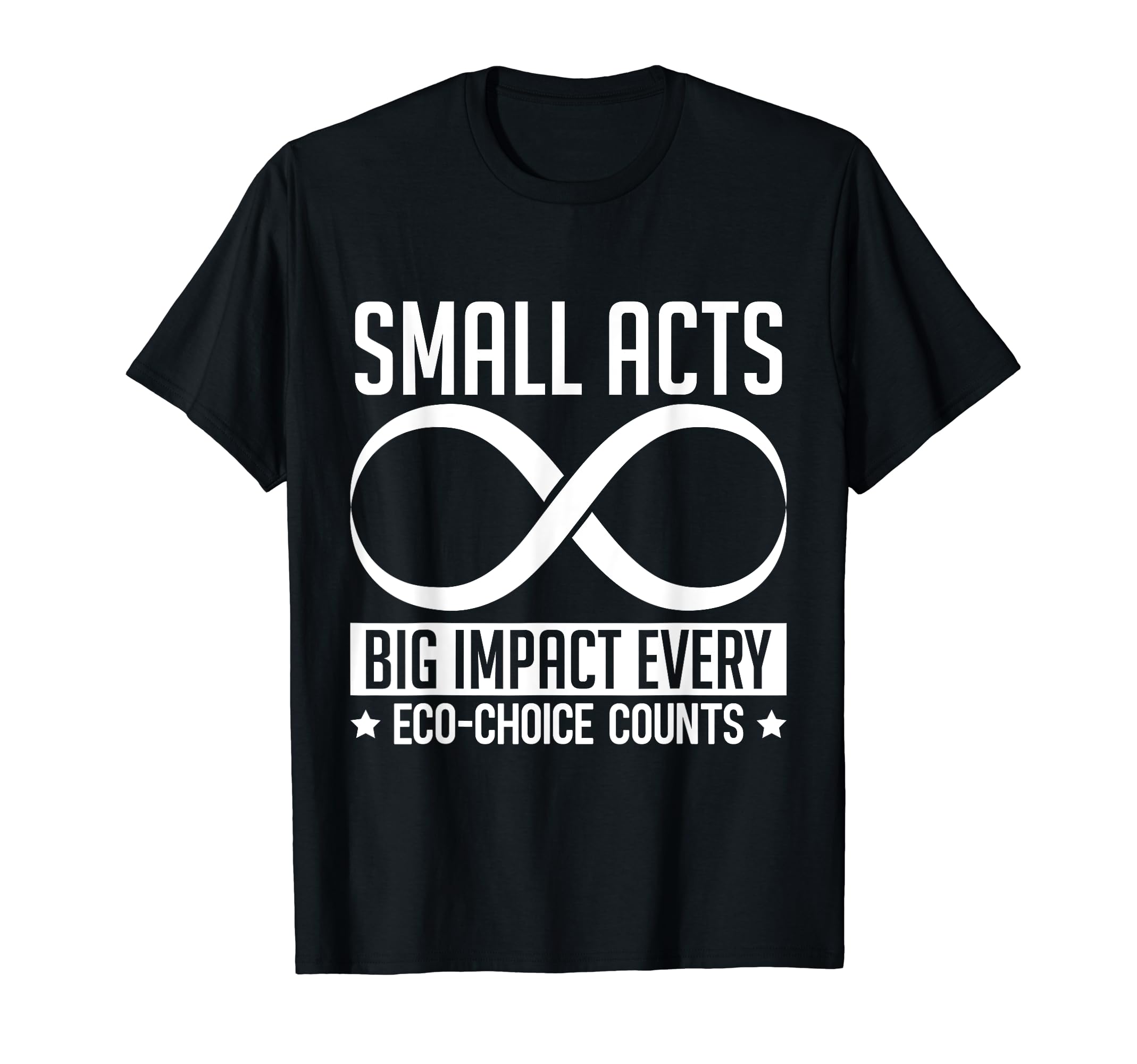 Small Acts Big Impact Eco-Choice Counts, Earth Awareness T-Shirt