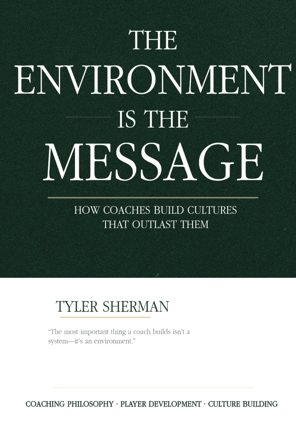 The Environment Is The Message: How Coaches Build Cultures That Outlast Them