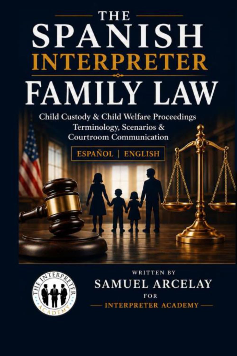 Interpreting Family Law & Family Court The Spanish Interpreter: Family Law, Child Custody & Child Welfare Proceedings Terminology, Scenarios & Courtroom Communication
