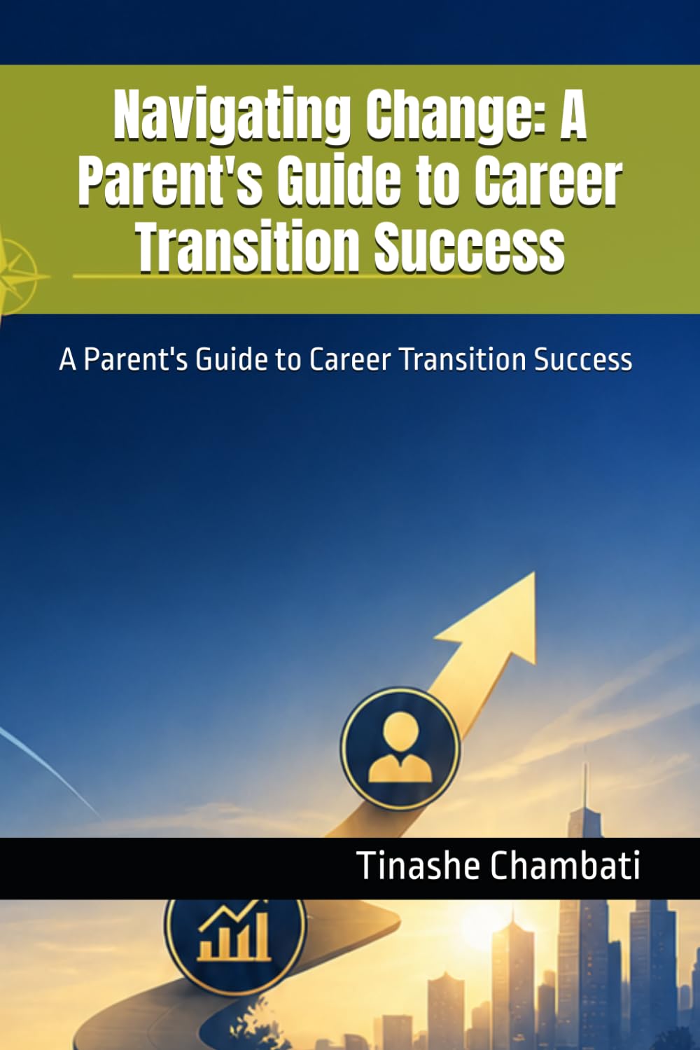 Navigating Change: A Parent's Guide to Career Transition Success: A Parent's Guide to Career Transition Success