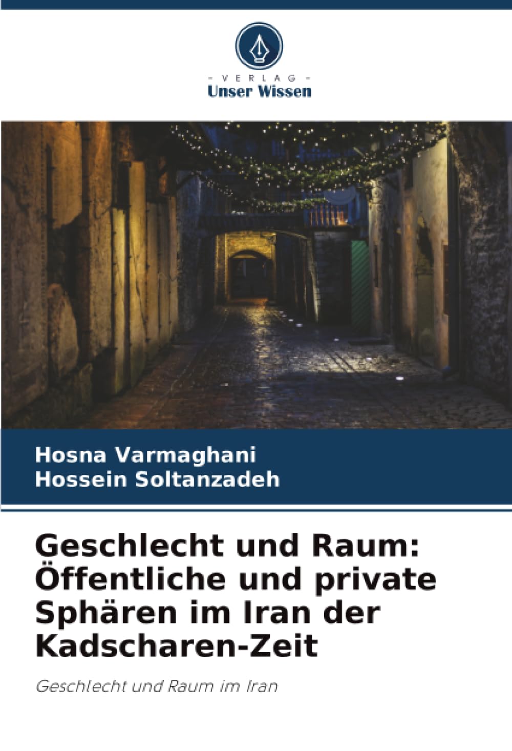 Geschlecht und Raum: Öffentliche und private Sphären im Iran der Kadscharen-Zeit: Geschlecht und Raum im Iran
