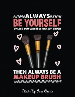 Makeup Face Charts: Always Be Yourself Makeup Brush | Make Up Practice Chart Book | Makeup Artist Drawing Coloring Face | Blank With A Face Chart For Practice And A Space To Note Your Idea