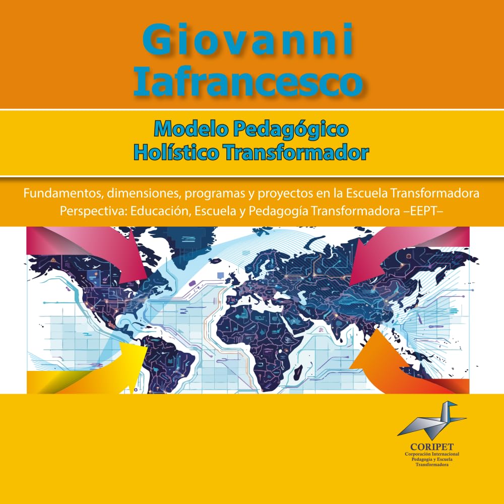 MODELO PEDAGÓGICO HOLÍSTICO TRANSFORMADOR: Fundamentos, dimensiones, programas y proyectos en la Escuela Transformadora