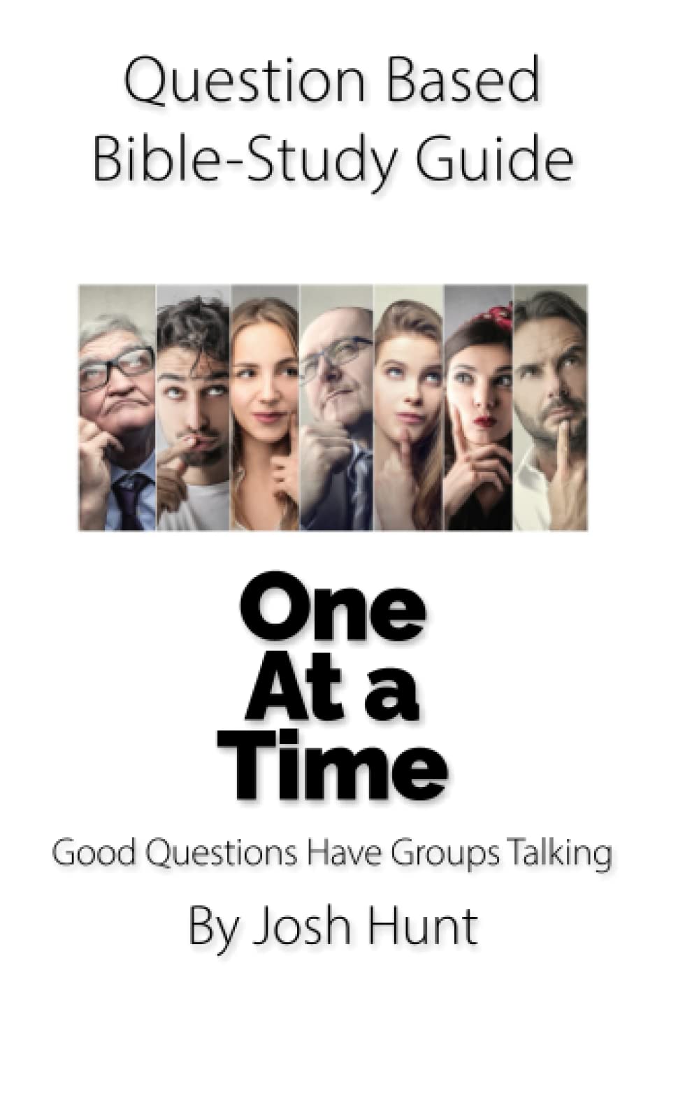 Question Based Bible-Study Guide -- One At a Time: Good Questions Have Groups Talking