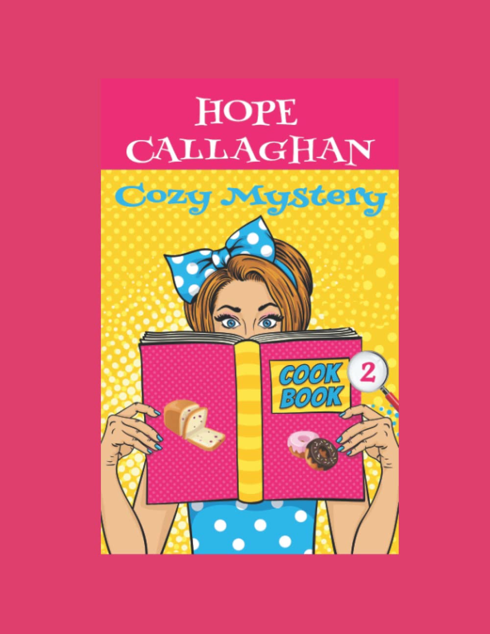 Hope CallaghanHope Callaghan Cozy Mystery Cookbook 2: Recipes From Her Cozy Mystery Books (Hope Callaghan Cozy Mystery Cookbooks)