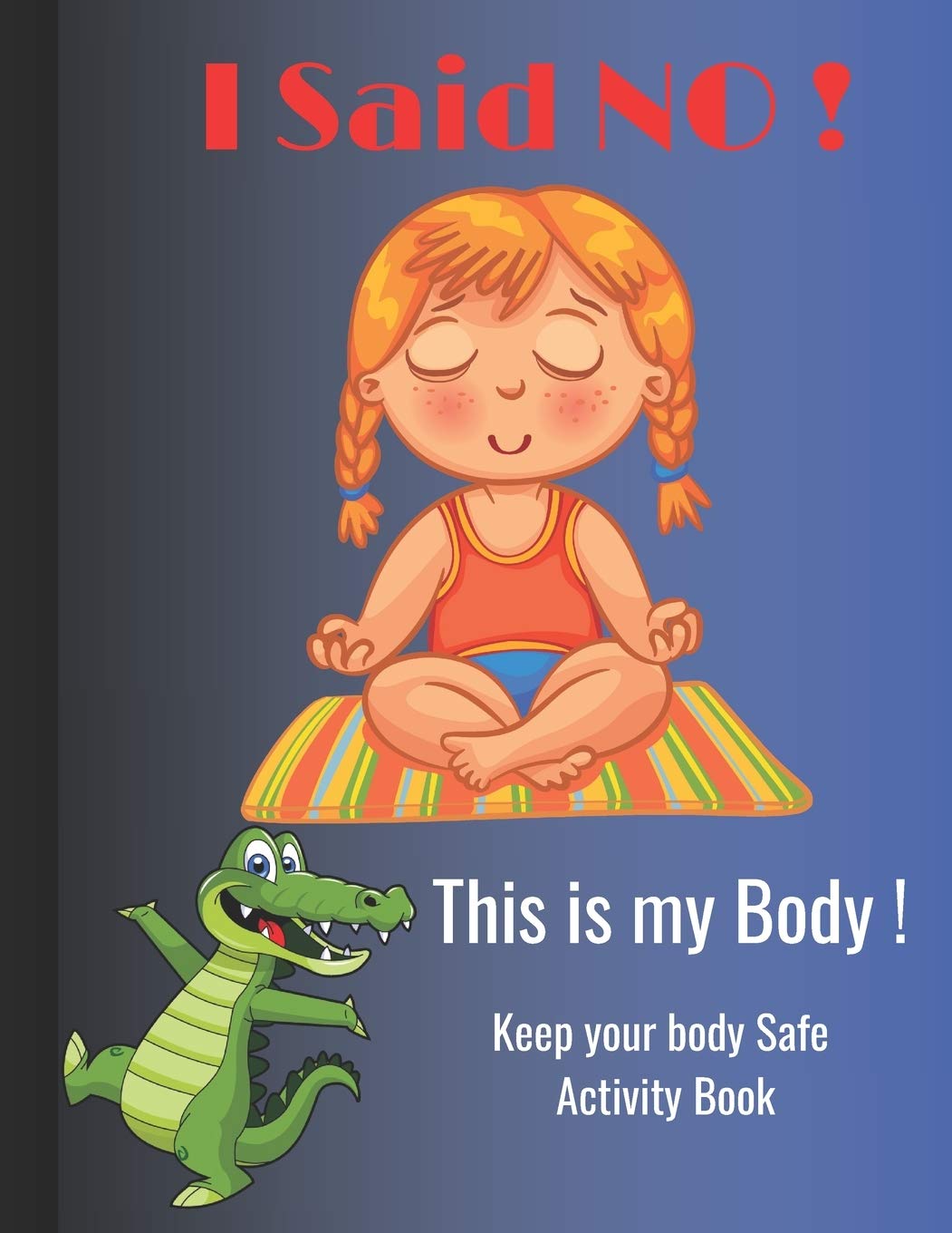 Independently Published I Said NO, This is my Body !: Keep your body Safe activity book, perfect for kids ages 5-10