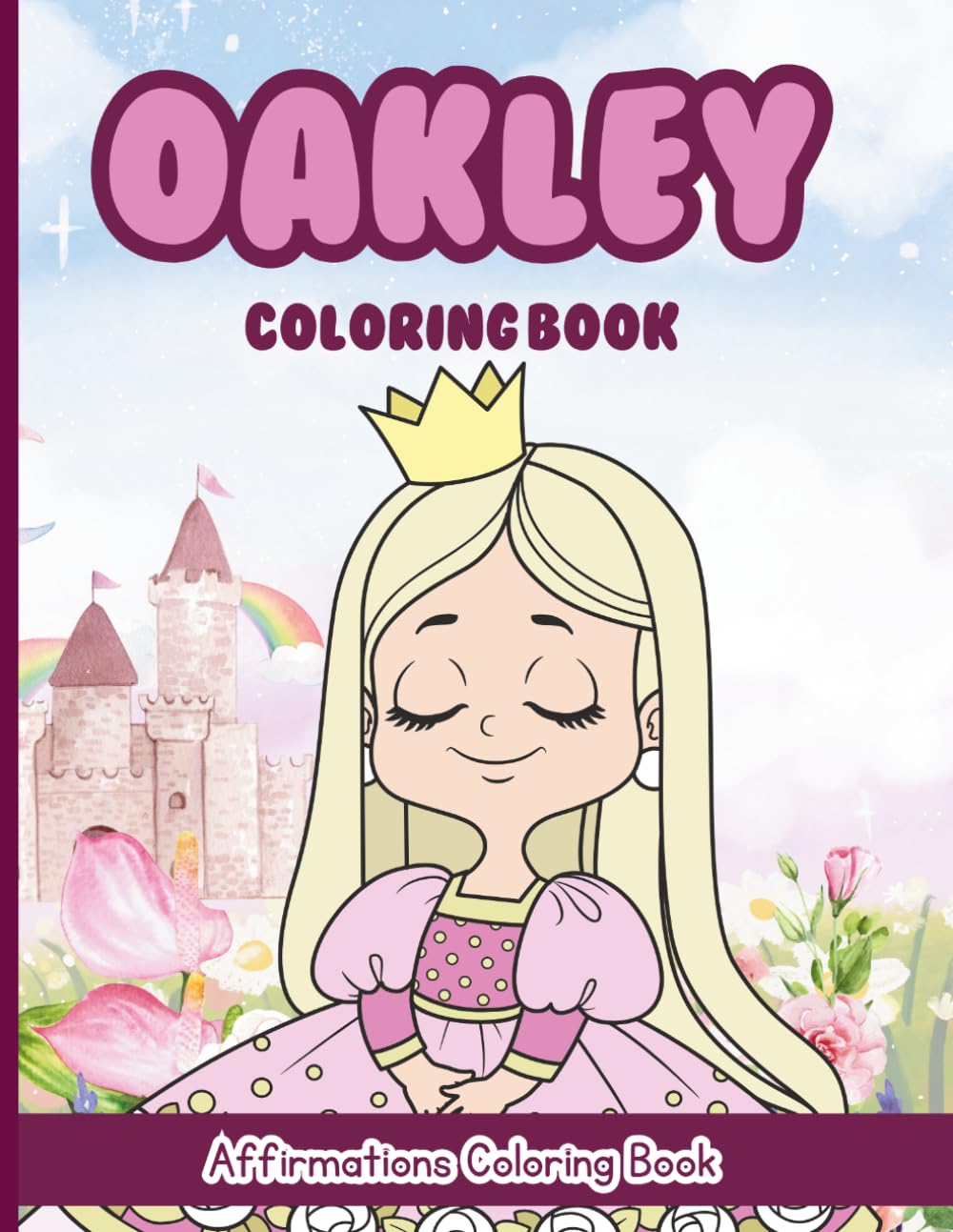 Oakley Coloring Book: Affirmations Coloring Book, A Creative Journey of Positive Empowerments