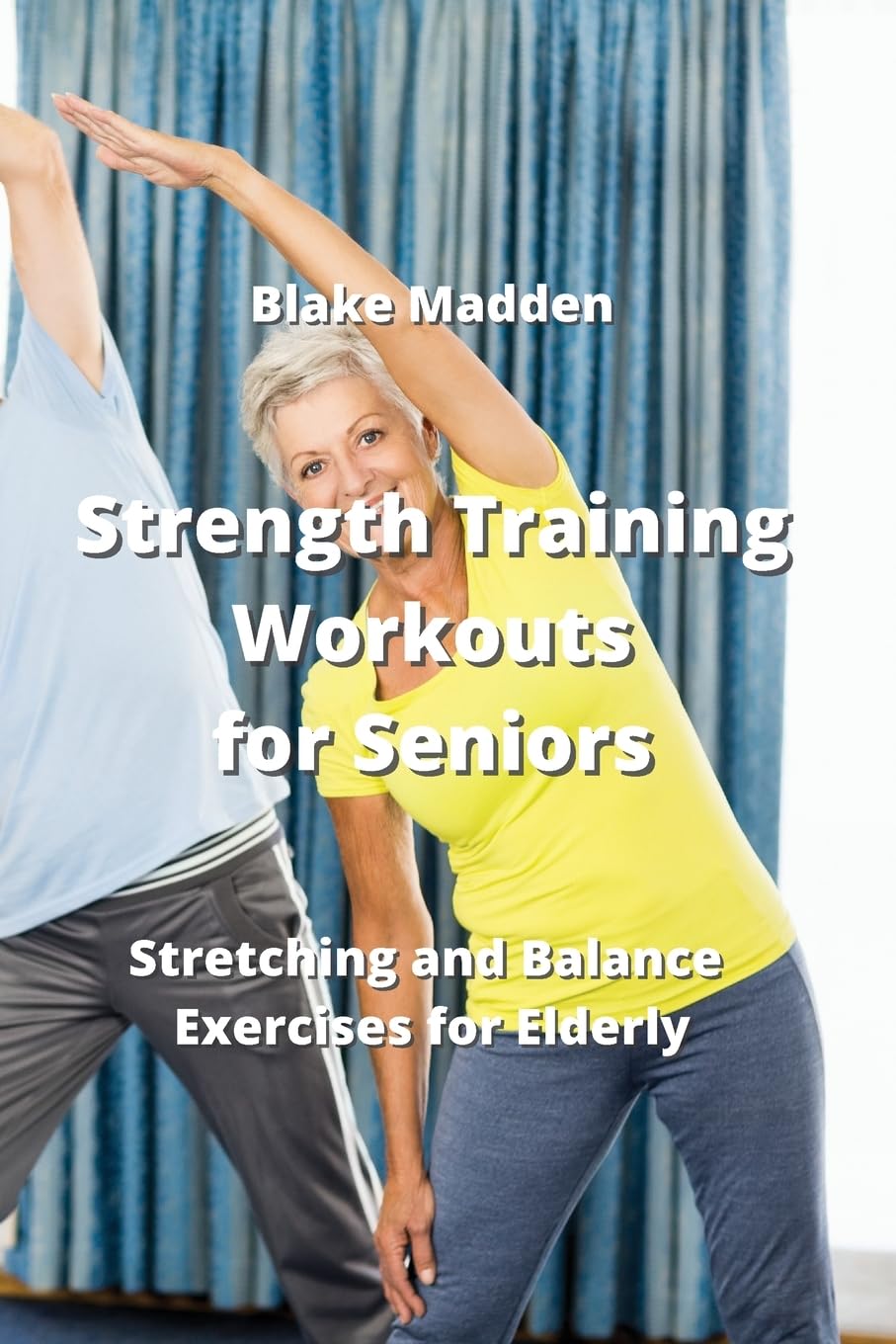 Strength Training Workouts for Seniors: Stretching and Balance Exercises for Elderly
