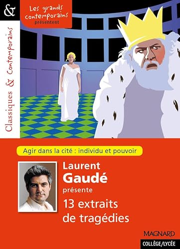 Laurent Gaudé présente treize extraits de tragédies - Classiques et Contemporains: Agir dans la cité : individu et pouvoir