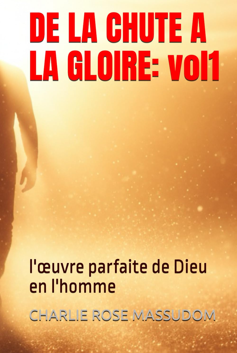 DE LA CHUTE A LA GLOIRE: l'œuvre parfaite de Dieu en l'homme