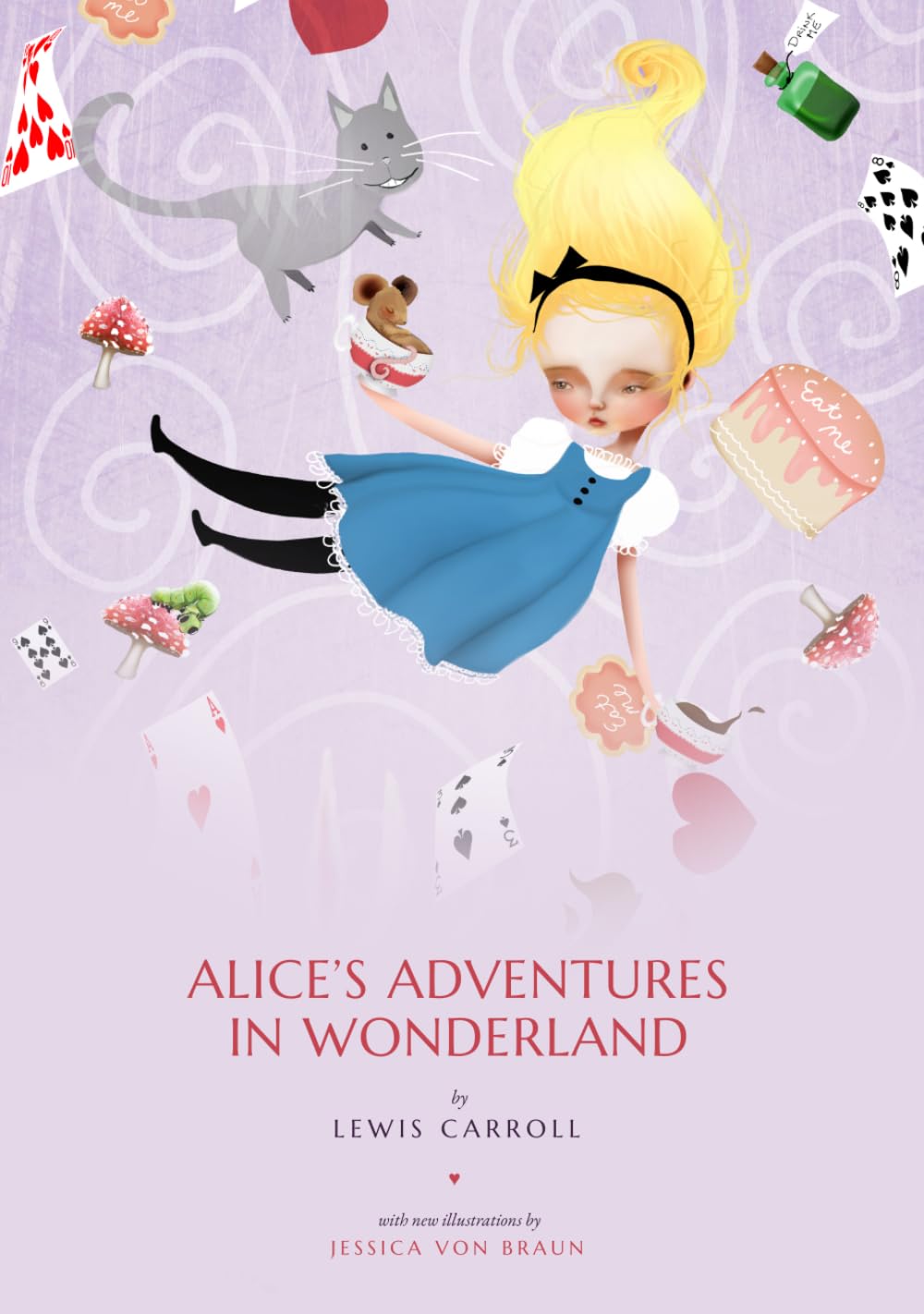 Alice's Adventures in Wonderland: An Illustrated Edition — New Color Paintings by Jessica von Braun and the Classic Tenniel Engravings