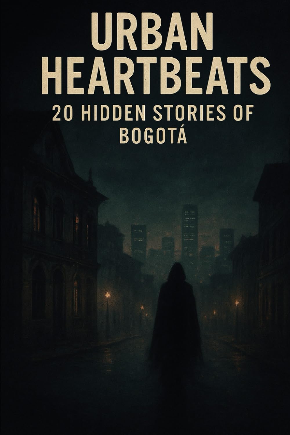 URBAN HEARTBEATS: 20 HIDDEN STORIES OF BOGOTÁ