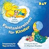  Fantasiereisen für Kinder: Entspannung für Tag und Nacht