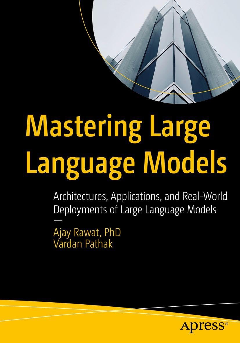 Mastering Large Language Models: Architectures, Applications, and Real-World Deployments of Large Language Models
