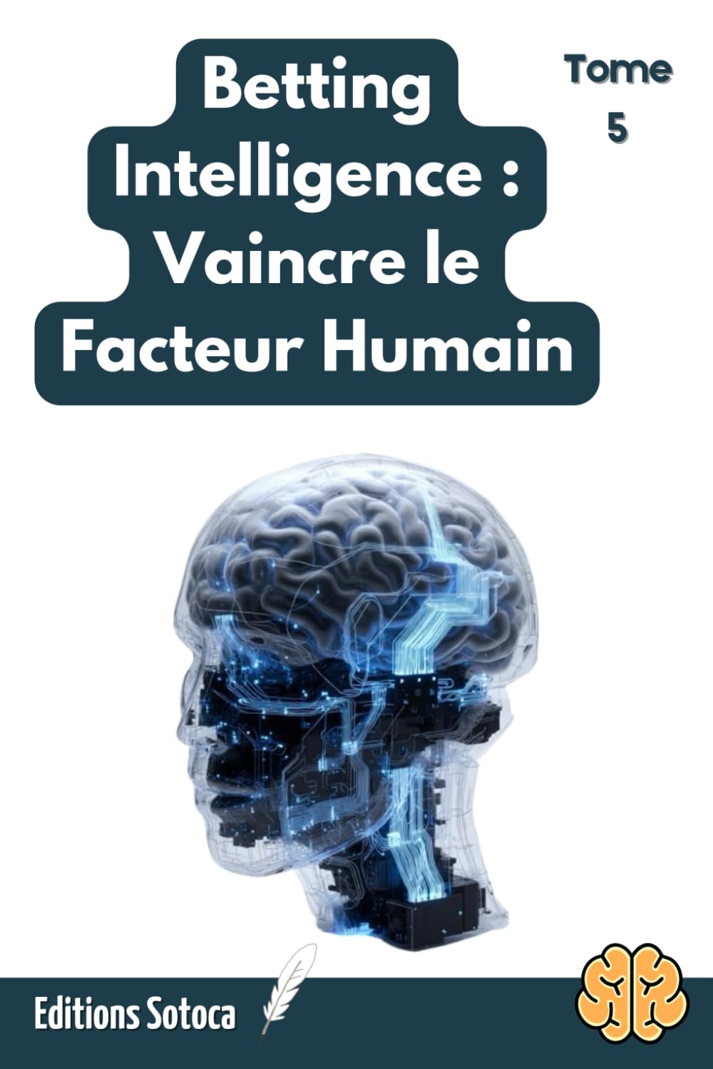 Betting Intelligence - Tome 5 : Vaincre le Facteur Humain: Maîtriser la psychologie de l'exécution pour transformer vos modèles en succès réels. (Betting Intelligence : La Bible du Parieur Pro)
