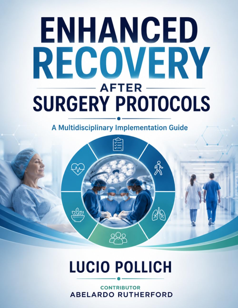 ENHANCED RECOVERY AFTER SURGERY PROTOCOLS: A Multidisciplinary Implementation Guide.