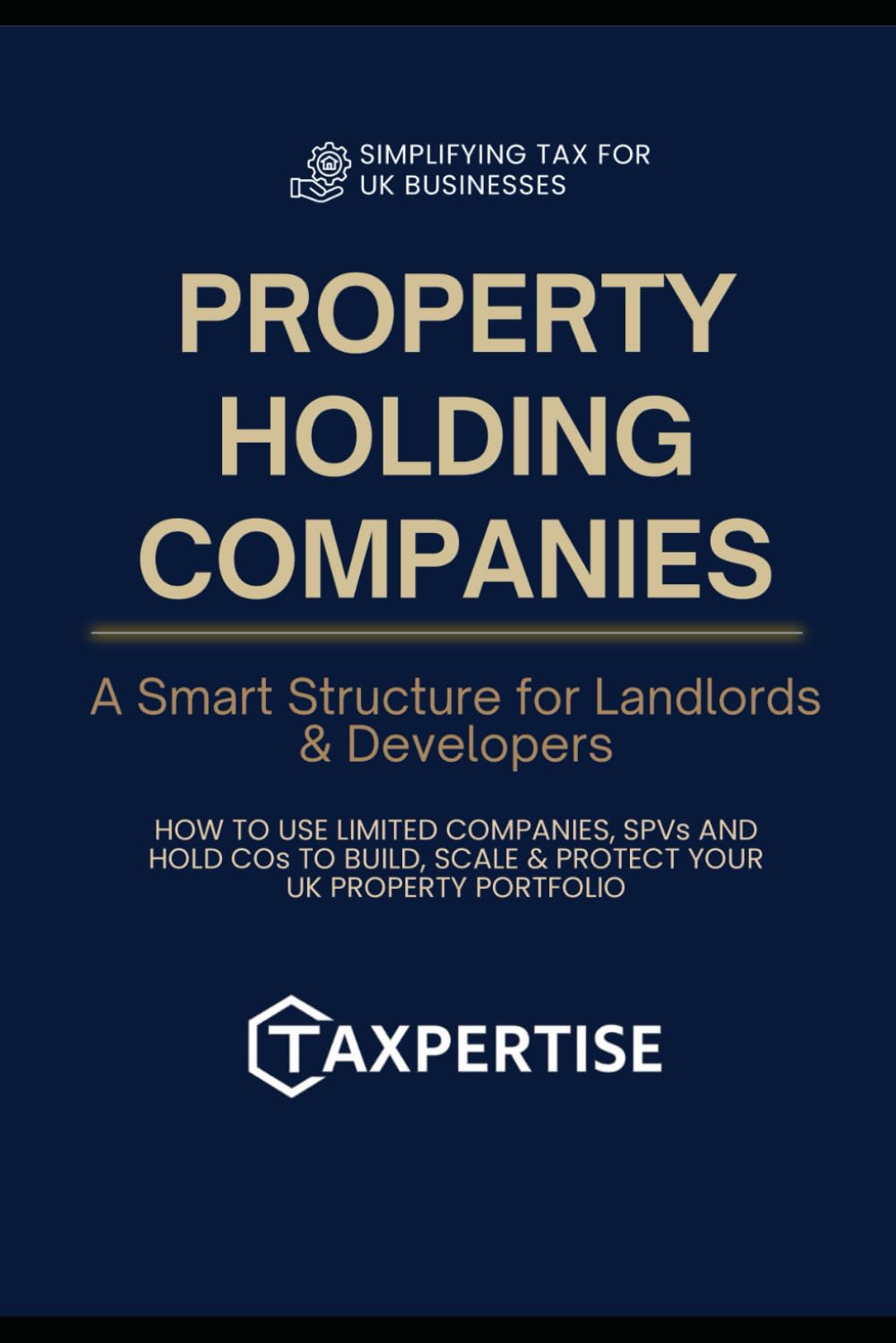 Property Holding Companies: A Smart Structure for Landlords & Developers": "How to Use Limited Companies, SPVs, and HoldCos to Build, Scale & Protect Your UK Property Portfolio