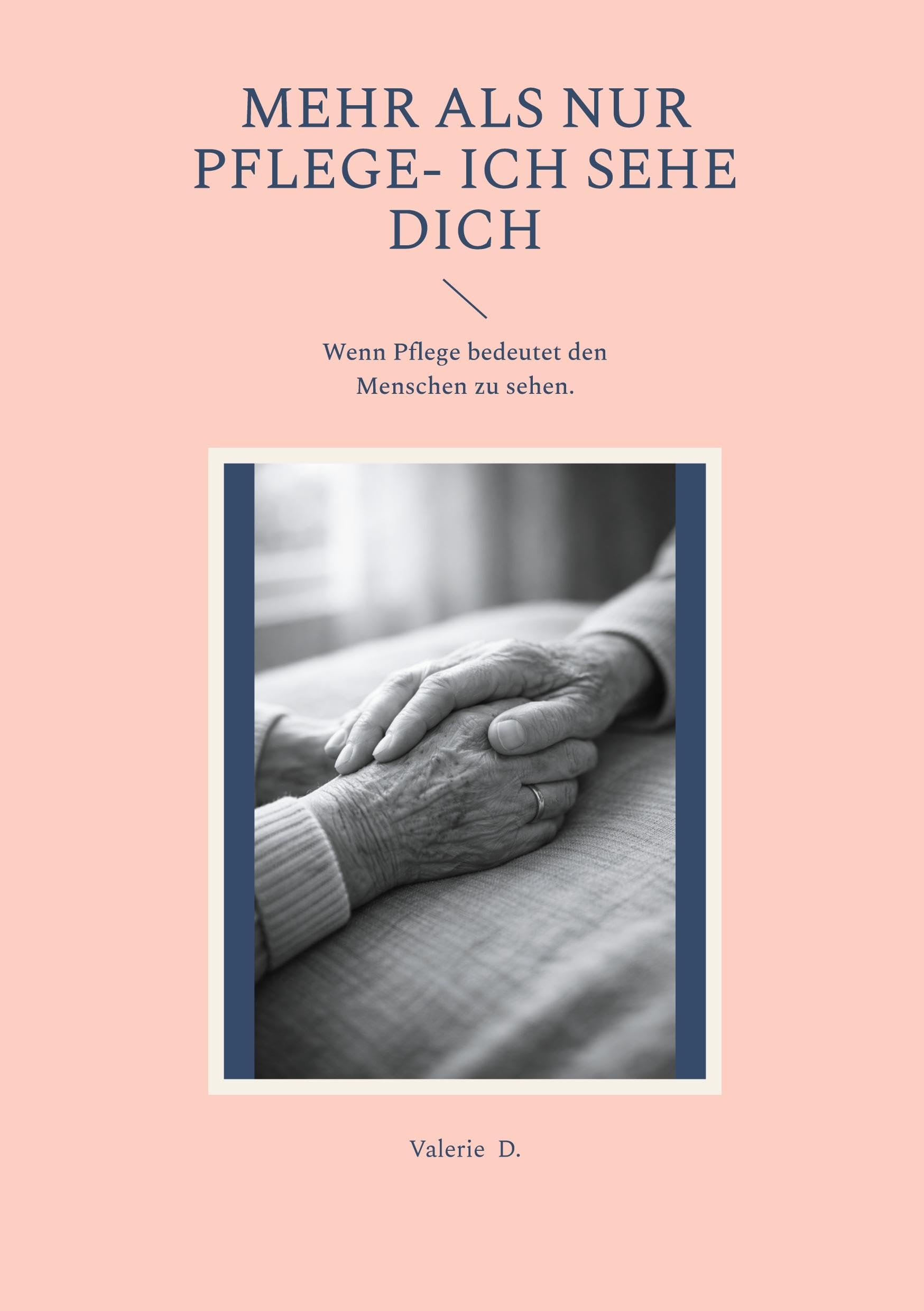 Mehr als nur Pflege- Ich sehe Dich: Wenn Pflege bedeutet den Menschen zu sehen.
