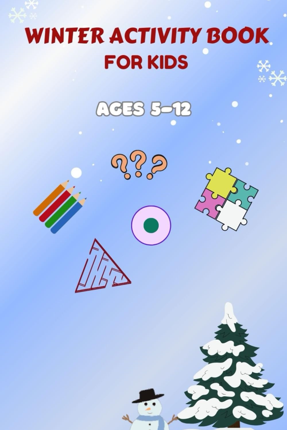 Winter Activity Book For Kids Ages 5-12: A Book of Fun and Interesting Winter Themed and Holiday Activities for Children