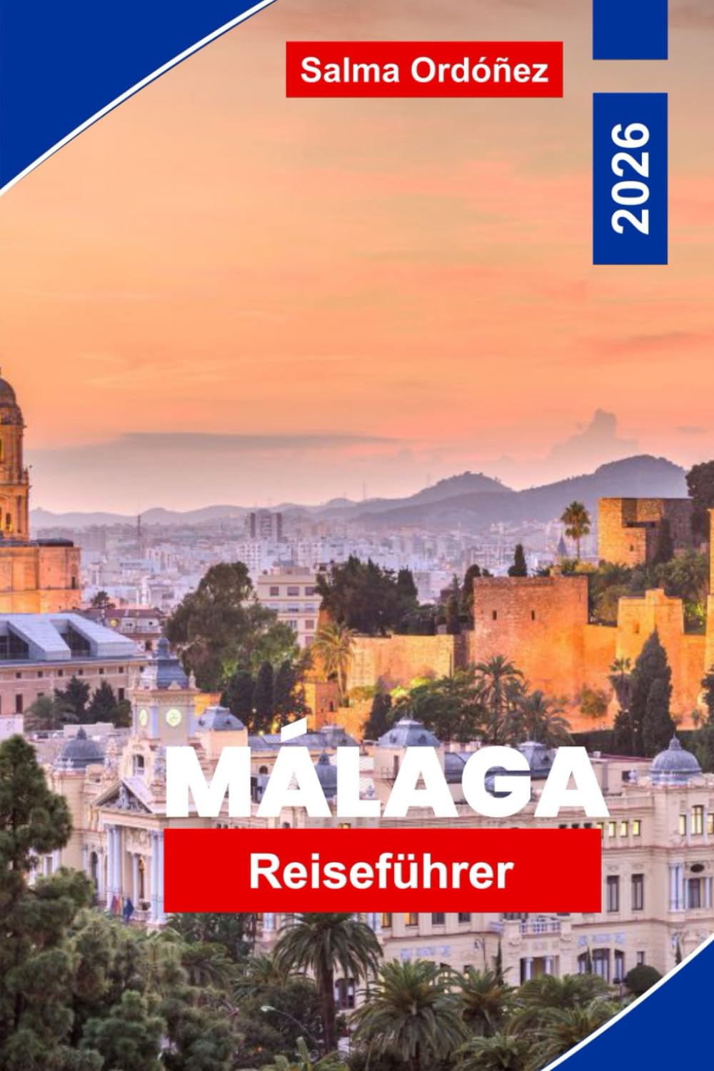 Málaga Reiseführer 2026: Entdecken Sie Málaga mit sonnenverwöhnten Stränden, historischen Sehenswürdigkeiten, lokaler Küche, kulturellen Erlebnissen, ... Reisetipps für eine unvergessliche Reise